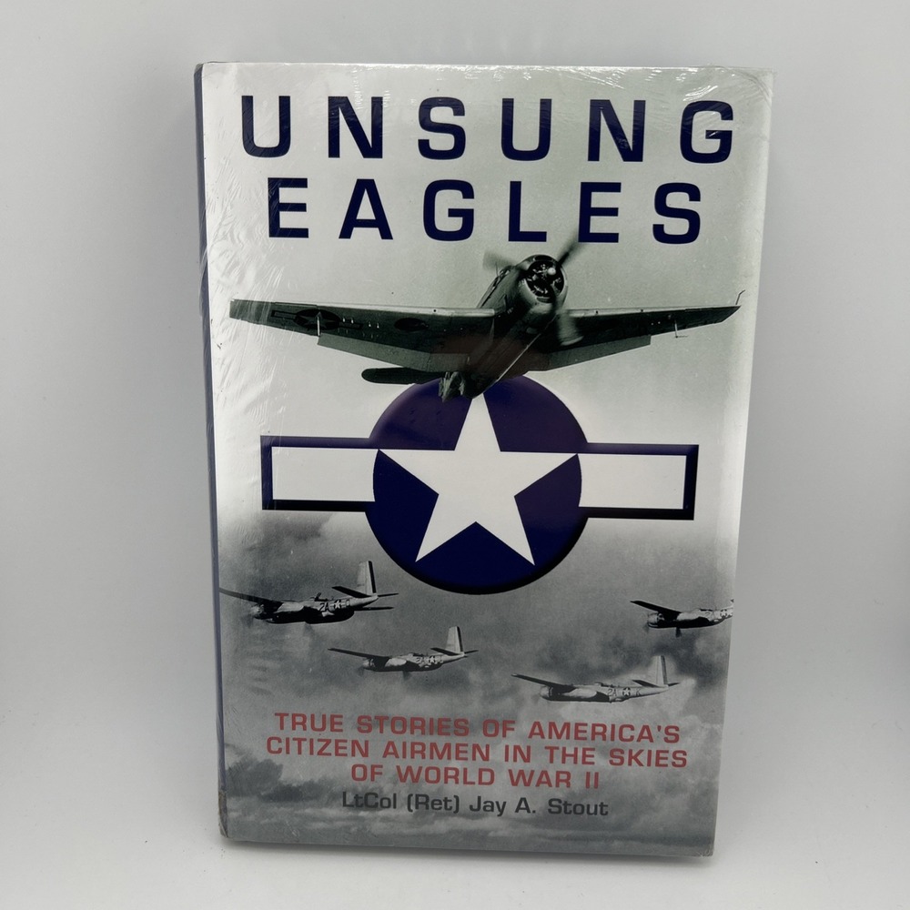 Unsung Eagles : True Stories of America's Citizen Airmen in the Skies of...